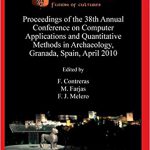 Proceedings of the 38th Annual Conference on Computer Applications and Quantitative Methods in Archaeology, Granada, Spain, April 2010,